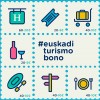 “EUSKADI TURISMO BONO”: SÍ AL CONSUMO,  PERO SOSTENIBLE, DE CALIDAD Y LOCAL